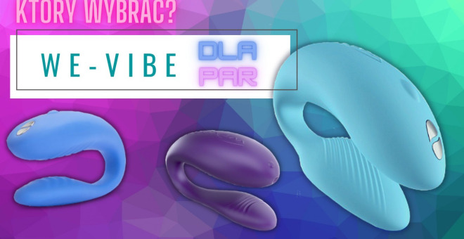 We-Vibe wibratory dla par. Który wybrać?