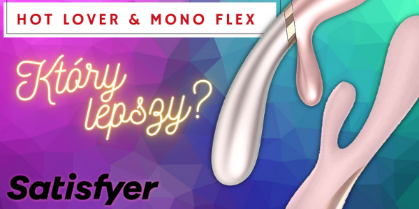 Satisfyer Hot Lover i Mono Flex - który wybrać?